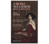 Amore nei giorni della rivolta. Quartetto ottomano. Vol. 2 - Altan Ahmet