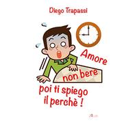 Amore non bere poi ti spiego il perché!