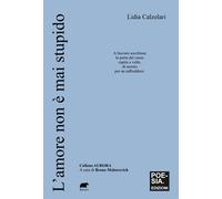 AMORE NON È MAI STUPIDO (L') - Calzolari Lidia Mohorovich B. (cur.) - 2025