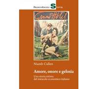 Amore, onore e gelosia. Una storia intima del miracolo economico italiano