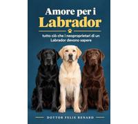 Amore per i Labrador: tutto ciò che i neoproprietari di un Labrador devono sapere