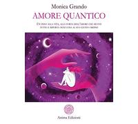 Amore quantico. Un inno alla vita, alla forza dell'amore che muove tutto e riporta ogni cosa al suo giusto ordine