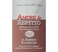 Amore & rispetto. L'amore che lei desidera di più. Il rispetto di cui lui ha disperatamente bisogno