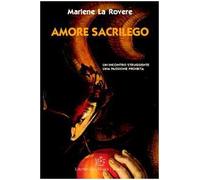 Amore sacrilego. Un incontro struggente, una passione proibita