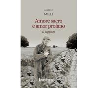 AMORE SACRO E AMOR PROFANO. IL VEGGENTE - Milli Marco - 2023 - LuoghInteriori