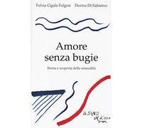 Amore Senza Bugie. Storia E Scoperta Della Sessualità