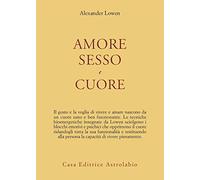 Amore, sesso e cuore - Lowen Alexander