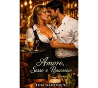 Amore, Sesso e Rosmarino: Tra verità e desiderio, l’amore è la ricetta più rischiosa.