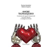 Amore tecnoliquido. L'evoluzione dei rapporti interpersonali tra social, c...