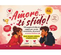 Amore... ti sfido!: 120 pagine di sfide di coppia per serate romantiche,divertenti e senza telefono