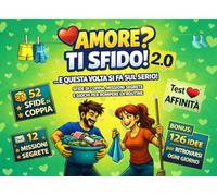 AMORE? TI SFIDO! 2.0 ...E QUESTA VOLTA SI FA SUL SERIO!: SFIDE DI COPPIA, MISSIONI SEGRETE E GIOCHI PER ROMPERE LA ROUTINE