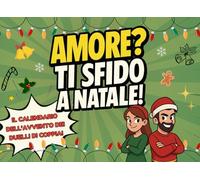Amore? Ti sfido a Natale!: Il Calendario dell’Avvento dei Duelli di Coppia per Divertirsi Insieme