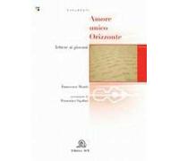 Amore unico orizzonte. Lettere ai giovani