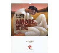 Amore. Variazioni sul tema - Illiceto Michele