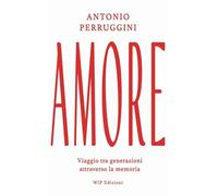 Amore. Viaggio tra generazioni attraverso la memoria