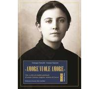«Amore vuole amore». Vita, scitti ed eredità spirituale di santa Gemma Galgani, mistica di Lucca