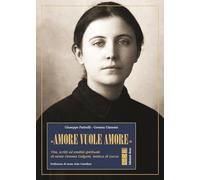 «Amore vuole amore». Vita, scitti ed eredità spirituale di santa Gemma Gal...