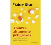 Amores altamente peligrosos: Los diez estilos afectivos que usted debería evitar