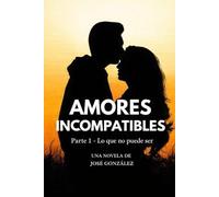 Amores incompatibles: Parte I · Lo que no puede ser