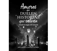 Amores que Duelen, Historias que Salvan: "DESDE LA MAGIA DEL CORAZÓN "