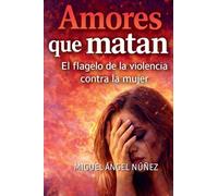 Amores Que Matan: El Flagelo De La Violencia Contra La Mujer
