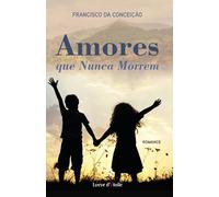 Amores que Nunca Morrem: Um romance intenso sobre amor, destino e escolhas impossíveis