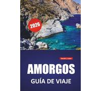 AMORGOS GUÍA DE VIAJE 2026: Las mejores cosas que hacer, playas, gemas ocultas, rutas de senderismo, cocina local y consejos de viaje para la isla de las Cícladas