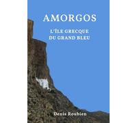 Amorgos. L'île grecque du Grand Bleu