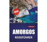 AMORGOS REISEFÜHRER 2026: Die besten Dinge, Strände, versteckte Schätze, Wanderwege, lokale Küche und Reisetipps für die Kykladeninsel