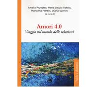 Amori 4.0. Viaggio nel mondo delle relazioni - Prunotto Amalia, Rotolo Mar...
