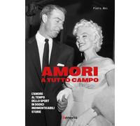 Amori a tutto campo. L'amore al tempo dello sport in dodici indimenticabil...