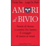 Amori al bivio. Storie di donne e uomini che hanno il coraggio di essere se stessi