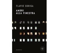 Amori alla finestra [Paperback] [May 08, 2024] Soriga, Flavio