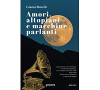 Amori, altopiani e macchine parlanti di Gianni Morelli, 2020, Youcanprint