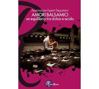Amori balsamici. Un equilibrio tra dolce e acido