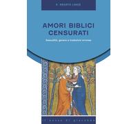 Amori biblici censurati. Sessualità, genere e traduzioni erronee - Lings K...