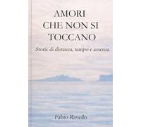 AMORI CHE NON SI TOCCANO: Storie di distanza, tempo e assenza