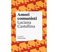 Amori comunisti [Paperback] [May 10, 2018] Castellina, Luciana
