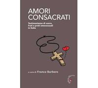 Amori consacrati. Testimonianze di suore, frati e preti omosessuali in Italia
