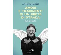Amori e tradimenti di un prete di strada - Mazzi Antonio