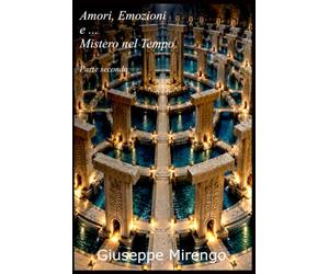 Amori, Emozioni e ... Mistero nel Tempo, Parte Seconda
