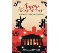 Amori immortali: racconti di miti greci