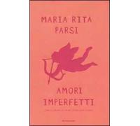 Amori imperfetti. Come si impara ad amare storia dopo storia