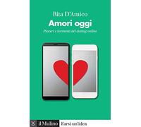 Amori oggi. Piaceri e tormenti del dating online