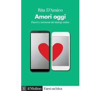 Amori oggi. Piaceri e tormenti del dating online