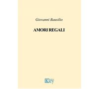 Amori regali - Bausilio Giovanni