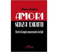 Amori senza diritti. Storie di coppie omosessuali con figli