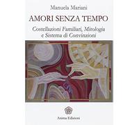 Amori senza tempo. Costellazioni familiari, mitologia e sistema di convizioni