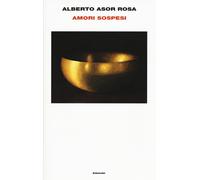 Amori sospesi - Asor Rosa Alberto