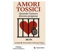 Amori tossici. Quando l'amore diventa prigione